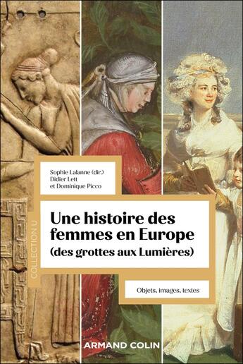 Couverture du livre « Une histoire des femmes en Europe (des grottes aux Lumières) : Objets, textes, images » de Didier Lett et Sophie Lalanne et Dominique Picco aux éditions Armand Colin