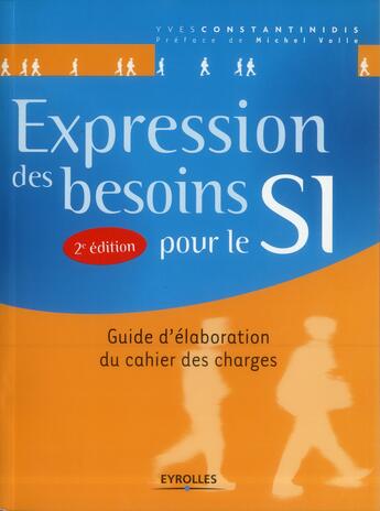 Couverture du livre « Expression des besoins pour le SI ; guide d'élaboration du cahier des charges (2e édition) » de Yves Constantinidis aux éditions Eyrolles