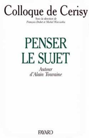 Couverture du livre « Penser le sujet : Autour d'Alain Touraine, colloque de Cerisy » de Dubet/Wieviorka aux éditions Fayard