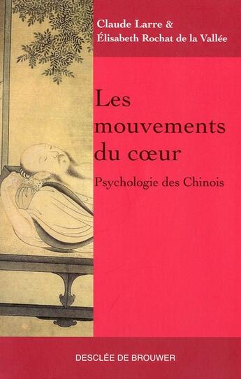 Couverture du livre « Les mouvements du coeur, psychologie des Chinois » de Claude Larre et Elisabeth Rochat De La Vallée aux éditions Desclee De Brouwer