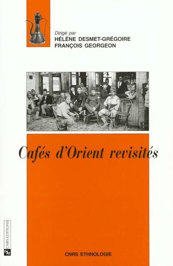 Couverture du livre « Les cafes d'orient revisites » de Helene Desmet-Gregoire aux éditions Cnrs