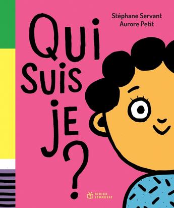 Couverture du livre « Qui suis-je ? » de Aurore Petit et Stephane Servant aux éditions Didier Jeunesse