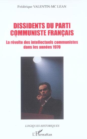 Couverture du livre « Dissidents du parti communiste francais - la revolte des intellectuels communistes dans les annees 1 » de Valentin-Mc Lean F. aux éditions L'harmattan