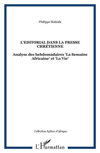 Couverture du livre « L'éditorial dans la presse chrétienne ; analyse des hebdomadaires la semaine africaine et la vie » de Philippe Mabiala aux éditions L'harmattan