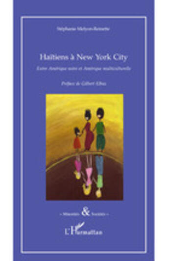 Couverture du livre « Haïtiens à New York city ; entre Amérique noire et Amérique multiculturelle » de Stephanie Melyon-Reinette aux éditions L'harmattan