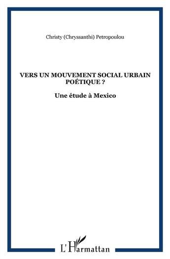 Couverture du livre « Vers un mouvement social urbain poétique ? ; une étude à Mexico » de Christy Petropoulou aux éditions L'harmattan