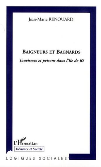 Couverture du livre « Baigneurs et bagnards ; tourismes et prisons dans l'île de ré » de Jean-Marie Renouard aux éditions Editions L'harmattan