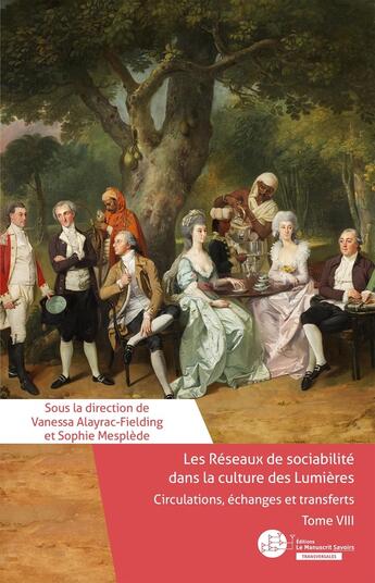 Couverture du livre « Les réseaux de sociabilite dans la culture des Lumières : circulations, échanges et transferts Tome 8 » de Collectif et Vanessa Alayrac-Fielding et Sophie Mesplede aux éditions Le Manuscrit