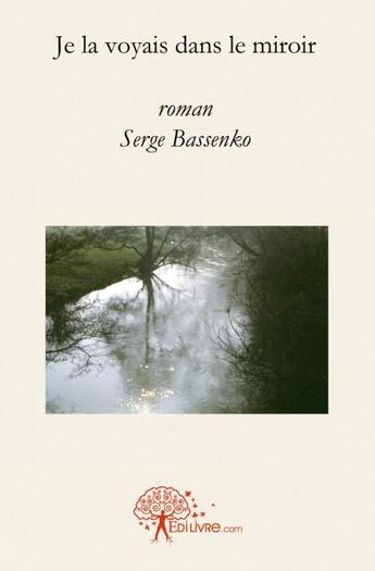 Couverture du livre « Je la voyais dans le miroir » de Serge Bassenko aux éditions Edilivre