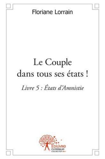 Couverture du livre « Le couple dans tous ses etats livre 5 » de Floriane Lorrain aux éditions Edilivre