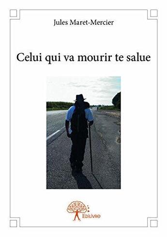 Couverture du livre « Celui qui va mourir te salue » de Jules Maret-Mercier aux éditions Edilivre