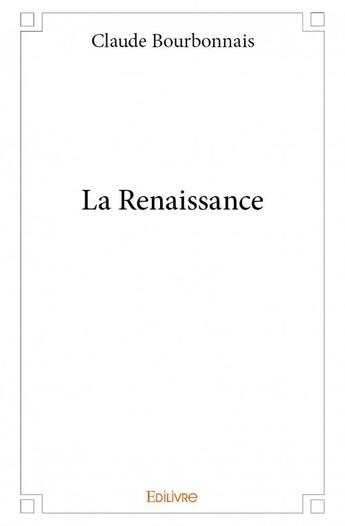 Couverture du livre « La renaissance » de Claude Bourbonnais aux éditions Edilivre