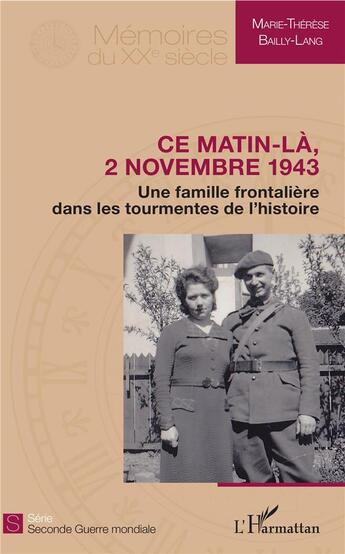 Couverture du livre « Ce matin-là, 2 novembre 1943 ; une famille frontalière dans les tourmentes de l'histoire » de Marie-Therese Bailly-Lang aux éditions L'harmattan