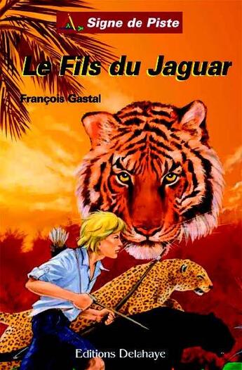 Couverture du livre « Le fils du jaguar » de Gastal Francois aux éditions Delahaye