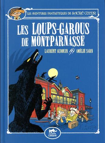 Couverture du livre « Les aventures fantastiques de Sacré Coeur : les loups-garous de Montparnasse » de Laurent Audouin et Amelie Sarn aux éditions Petit Lezard