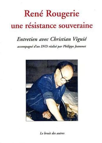 Couverture du livre « René Rougerie ; une résistance souveraine ; entretien avec Christian Viguié » de Pierre Bacle aux éditions Le Bruit Des Autres