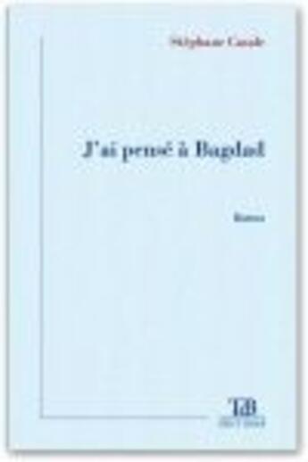 Couverture du livre « J'ai pensé à Bagdad » de Stephane Casale aux éditions Tdb