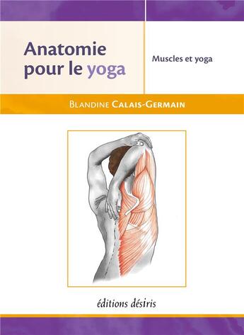 Couverture du livre « Muscles et yoga : anatomie pour le yoga » de Blandine Calais-Germain aux éditions Desiris