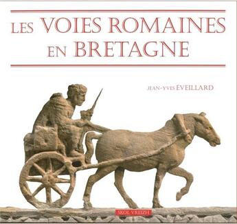 Couverture du livre « Les voies romaines en bretagne » de Jean-Yves Eveillard aux éditions Skol Vreizh