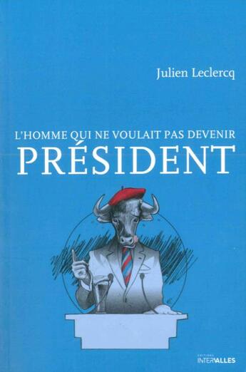 Couverture du livre « L'homme qui ne voulait pas devenir président » de Julien Leclercq aux éditions Intervalles