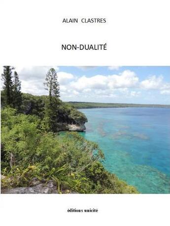 Couverture du livre « Non-dualité » de Alain Clastres aux éditions Unicite