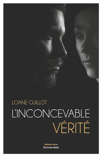 Couverture du livre « L'inconcevable vérité » de Loane Guillot aux éditions Editions Maia