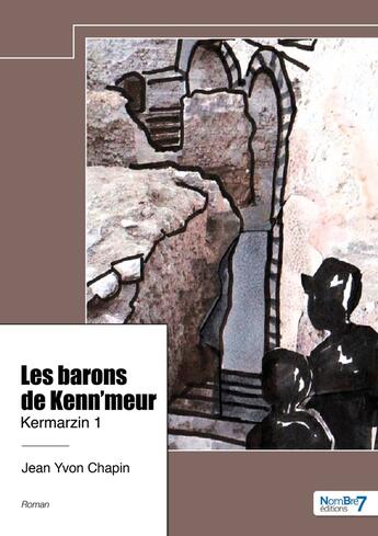 Couverture du livre « Kermarzin Tome 1 : Les barons de Kenn'meur » de Jean Yvon Chapin aux éditions Nombre 7