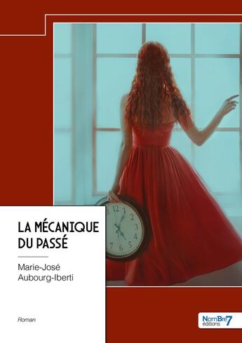 Couverture du livre « La mécanique du passé » de Marie-Jose Aubourg-Iberti aux éditions Nombre 7