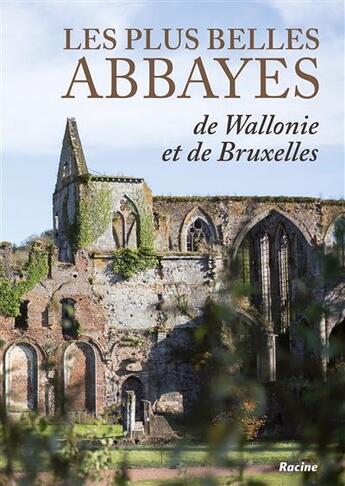 Couverture du livre « Les plus belles abbayes de Wallonie » de Mathieu Golinvaux et Ghislain Hettich aux éditions Editions Racine