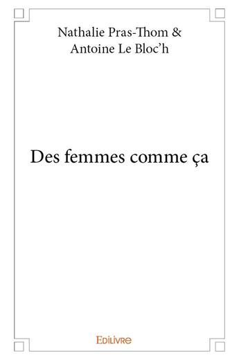 Couverture du livre « Des femmes comme ça » de Pras-Thom & Antoine aux éditions Edilivre