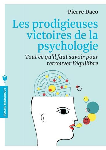 Couverture du livre « Les prodigieuses victoires de la psychologie ; tout ce qu'il faut savoir pour retrouver l'équilibre » de Pierre Daco aux éditions Marabout