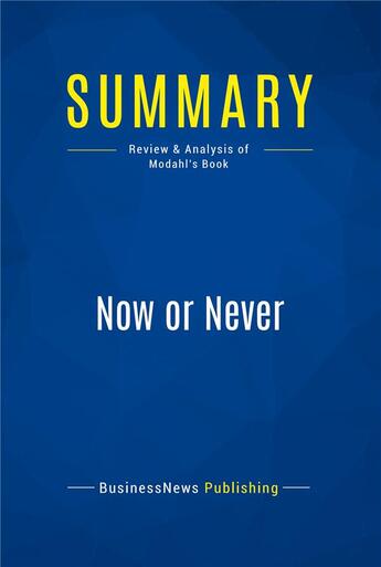 Couverture du livre « Now or Never : Review and Analysis of Modahl's Book » de  aux éditions Business Book Summaries