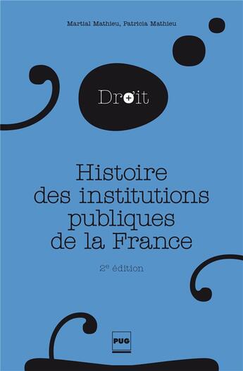 Couverture du livre « Histoire des institutions publiques de la France (2e édition) » de Martial Mathieu et Patricia Mathieu aux éditions Pu De Grenoble