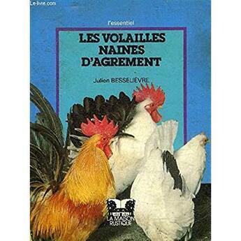 Couverture du livre « Les volailles naines d'agrement » de Julien Besselievre aux éditions Maison Rustique