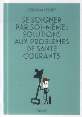 Couverture du livre « Se soigner par soi-même : solutions aux problèmes de santé courants » de Deborah Ferey aux éditions Vigot