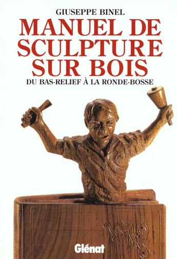 Couverture du livre « Manuel de la sculpture sur bois » de G Binel aux éditions Glenat