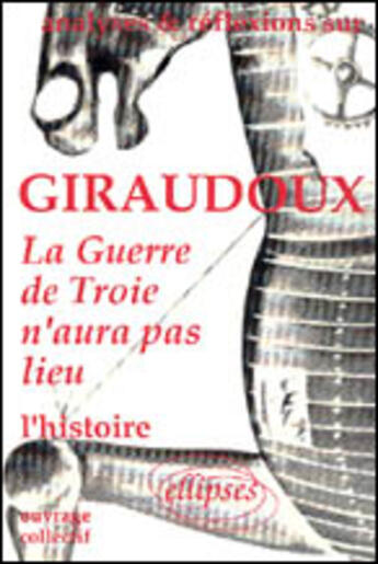 Couverture du livre « La guerre de Troie n'aura pas lieu ; l'histoire » de  aux éditions Ellipses