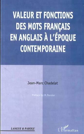 Couverture du livre « Valeurs et fonctions des mots francais en anglais a l'epoque contemporaine » de Jean-Marc Chadelat aux éditions L'harmattan