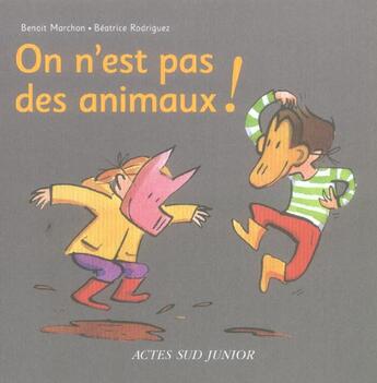 Couverture du livre « On n'est pas des animaux ! » de Marchon/Rodriguez aux éditions Actes Sud