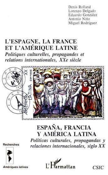 Couverture du livre « L'espagne, la france et l'amerique latine - politiques culturelles, propagandes et relations interna » de Rolland/Delgado/Nino aux éditions L'harmattan