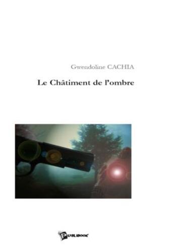 Couverture du livre « Le châtiment de l'ombre » de Gwendoline Cachia aux éditions Publibook