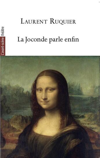 Couverture du livre « La Joconde parle enfin » de Laurent Ruquier aux éditions Avant-scene Theatre