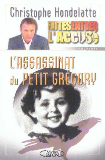 Couverture du livre « Faites entrer l'accusé - tome 2 L'assassinat du petit grégory » de Christophe Hondelatte aux éditions Michel Lafon