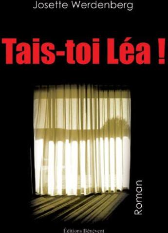 Couverture du livre « Tais-toi Léa ! » de Josette Werdenberg aux éditions Benevent