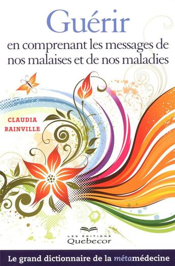 Couverture du livre « Guerir en comprenant les messages de nos malaises et de nos maladies » de Rainville Claudia aux éditions Quebecor