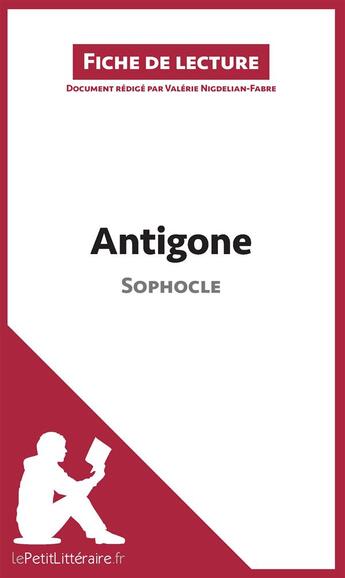 Couverture du livre « Fiche de lecture : Antigone de Sophocle ; analyse complète de l'oeuvre et résumé » de Valérie Nigdélian-Fabre aux éditions Lepetitlitteraire.fr