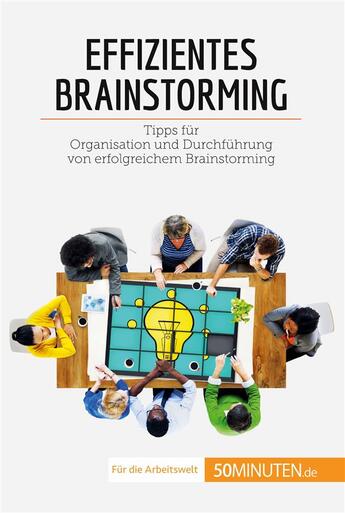 Couverture du livre « Effizientes Brainstorming : Tipps fÃ¼r Organisation und DurchfÃ¼hrung von erfolgreichem Brainstorming » de Zinque Nicolas aux éditions 50minuten.de