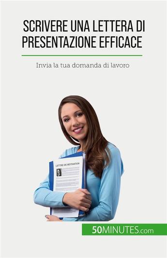 Couverture du livre « Scrivere una lettera di presentazione efficace : Invia la tua domanda di lavoro » de Benoit Janssens aux éditions 50minutes.com