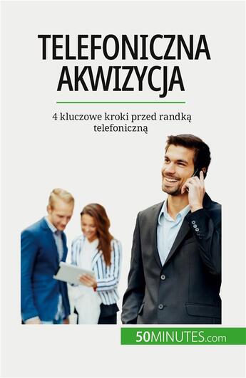 Couverture du livre « Telefoniczna akwizycja - 4 kluczowe kroki przed randka telefoniczna » de Noe Spies aux éditions 50minutes.com