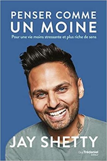 Couverture du livre « Penser comme un moine ; pour une vie moins stressante et plus riche de sens » de Jay Shetty aux éditions Guy Trédaniel